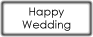 HAPPY WEDDING